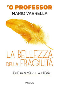 Title: La bellezza della fragilità, Author: Mario Varrella 'O Professor