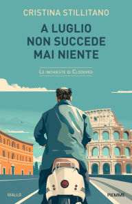 Title: A LUGLIO NON SUCCEDE MAI NIENTE (Le inchieste di Clodoveo vol 5.), Author: Cristina Stillitano