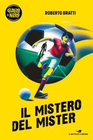 Title: Il mistero del Mister, Author: Roberto Bratti