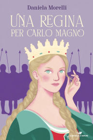 Title: Una regina per Carlo Magno, Author: Daniela Morelli