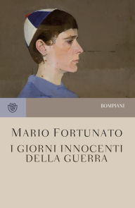 Title: I giorni innocenti della guerra, Author: Mario Fortunato