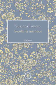 Title: Ascolta la mia voce, Author: Susanna Tamaro