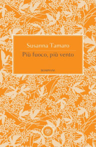 Title: Più fuoco, più vento, Author: Susanna Tamaro