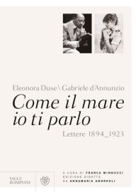 Title: Come il mare io ti parlo: Lettere 1894_1923, Author: Eleonora Duse