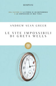 Title: Le vite impossibili di Greta Wells, Author: Andrew Sean Greer