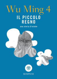 Title: Il piccolo regno, Author: Wu Ming 4