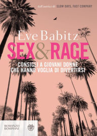 Title: Sex & Rage (edizione italiana): consigli a giovani donne che hanno voglia di divertirsi, Author: Eve Babitz