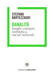 Title: Banalità. Luoghi comuni, social network e semiotica, Author: Stefano Bartezzaghi