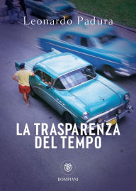 Title: La trasparenza del tempo: una nuova indagine di Mario Conde, Author: Leonardo Padura