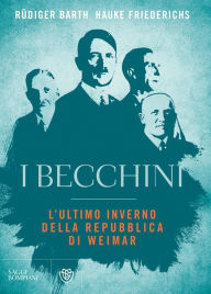 Title: I becchini. L'ultimo inverno della Repubblica di Weimar, Author: Rüdiger Barth