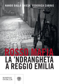 Title: Rosso mafia: la 'ndrangheta a Reggio Emilia, Author: Nando Dalla Chiesa