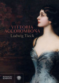 Title: Vittoria Accorombona, Author: Ludwig Tieck