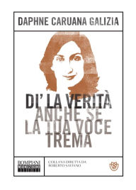 Title: Di' la verità anche se la tua voce trema, Author: Daphne Caruana Galizia