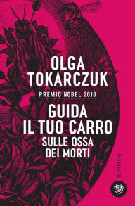Title: Guida il tuo carro sulle ossa dei morti, Author: Olga Tokarczuk
