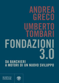 Title: Fondazioni 3.0: Da banchieri a motori di un nuovo sviluppo, Author: Umberto Tombari