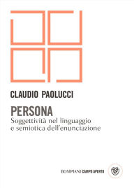 Title: Persona: Soggettività nel linguaggio e semiotica dell'enunciazione, Author: Claudio Paolucci