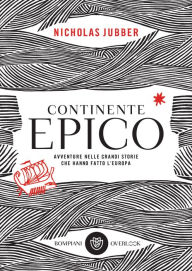 Title: Continente epico: Avventure nelle grandi storie che hanno fatto l'Europa, Author: Nicholas Jubber