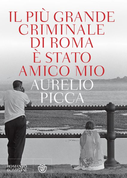 Il più grande criminale di Roma è stato amico mio