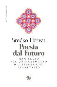 Title: Poesia dal futuro: Manifesto per una politica del mondo, Author: Srecko Horvat
