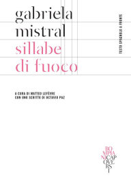 Title: Sillabe di fuoco: Testo spagnolo a fronte, Author: Gabriela Mistral