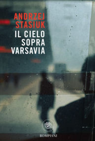 Title: Il cielo sopra Varsavia, Author: Andrzej Stasiuk