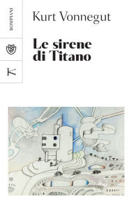 Title: Le sirene di Titano, Author: Kurt Vonnegut