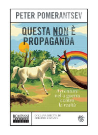 Title: Questa non è propaganda: Avventure nella guerra contro la realtà, Author: Peter Pomerantsev