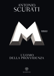 Title: M. L'uomo della provvidenza, Author: Antonio Scurati