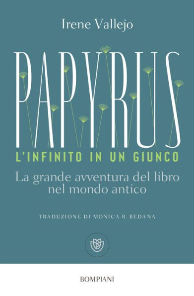 Papyrus. L'infinito in un giunco: La grande avventura del libro nel mondo antico