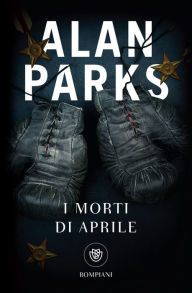 Title: I morti di aprile, Author: Alan Parks