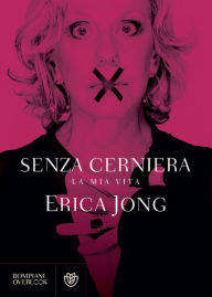 Title: Senza cerniera: La mia vita, Author: Erica Jong