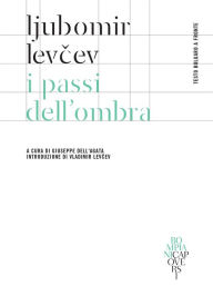 Title: I passi dell'ombra: Testo bulgaro a fronte, Author: Ljubomir Levcev