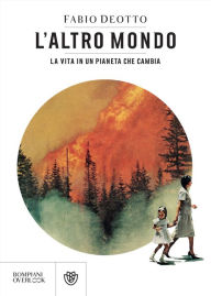 Title: L'altro mondo: La vita in un pianeta che cambia, Author: Fabio Deotto