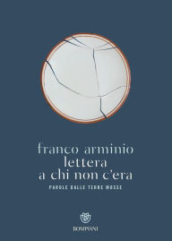 Title: Lettera a chi non c'era: Parole dalle terre mosse, Author: Franco Arminio