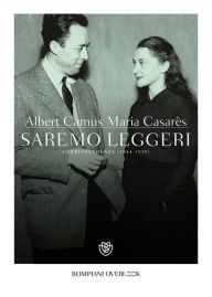 Title: Saremo leggeri: Corrispondenza (1944-1959), Author: Albert Camus