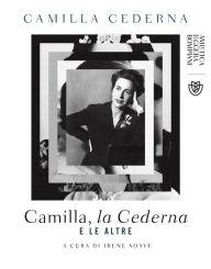 Title: Camilla, la Cederna e le altre, Author: Camilla Cederna