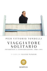 Title: Viaggiatore solitario: Interviste e conversazioni 1980-1991, Author: Pier Vittorio Tondelli