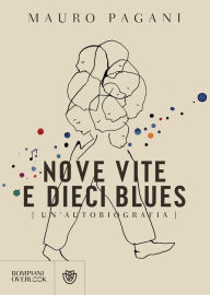 Title: Nove vite e dieci blues: Un'autobiografia, Author: Mauro Pagani