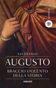 Title: Augusto, braccio violento della storia, Author: Luca Canali