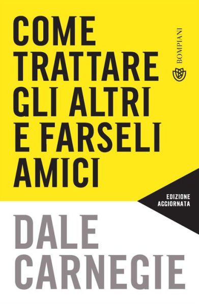 Come trattare gli altri e farseli amici: Aggiornato per la prossima generazione di leader