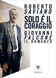 Free mp3 audio book downloads online Solo è il coraggio English version by Roberto Saviano 9788858798157 