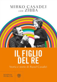 Title: Il figlio del re: Storia e storie di Raoul Casadei, Author: Mirko Casadei