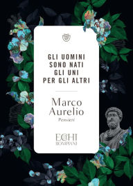 Title: Gli uomini sono nati gli uni per gli altri, Author: Marco Aurelio