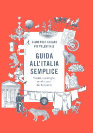 Title: Guida all'Italia semplice: Mostri, casalinghe, venti e santi del bel paese, Author: Giancarlo Ascari