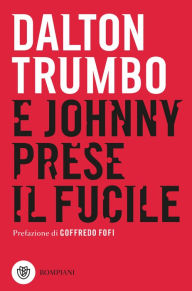 Title: E Johnny prese il fucile, Author: Dalton Trumbo