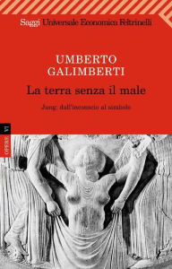 Title: La terra senza il male, Author: Umberto Galimberti