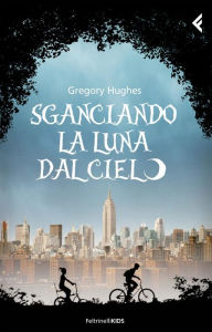 Title: Sganciando la luna dal cielo, Author: Gregory Hughes