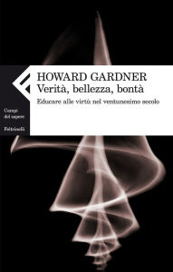 Title: Verità, bellezza, bontà, Author: Howard Gardner