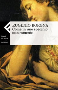 Title: Come in uno specchio oscuramente, Author: Eugenio Borgna