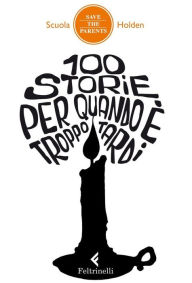 Title: 100 storie per quando è troppo tardi, Author: Scuola Holden